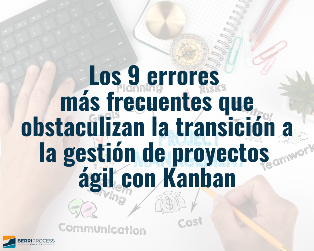 Foto post Los 9 errores más frecuentes que obstaculizan la transición a la gestión de proyectos ágil con Kanban
